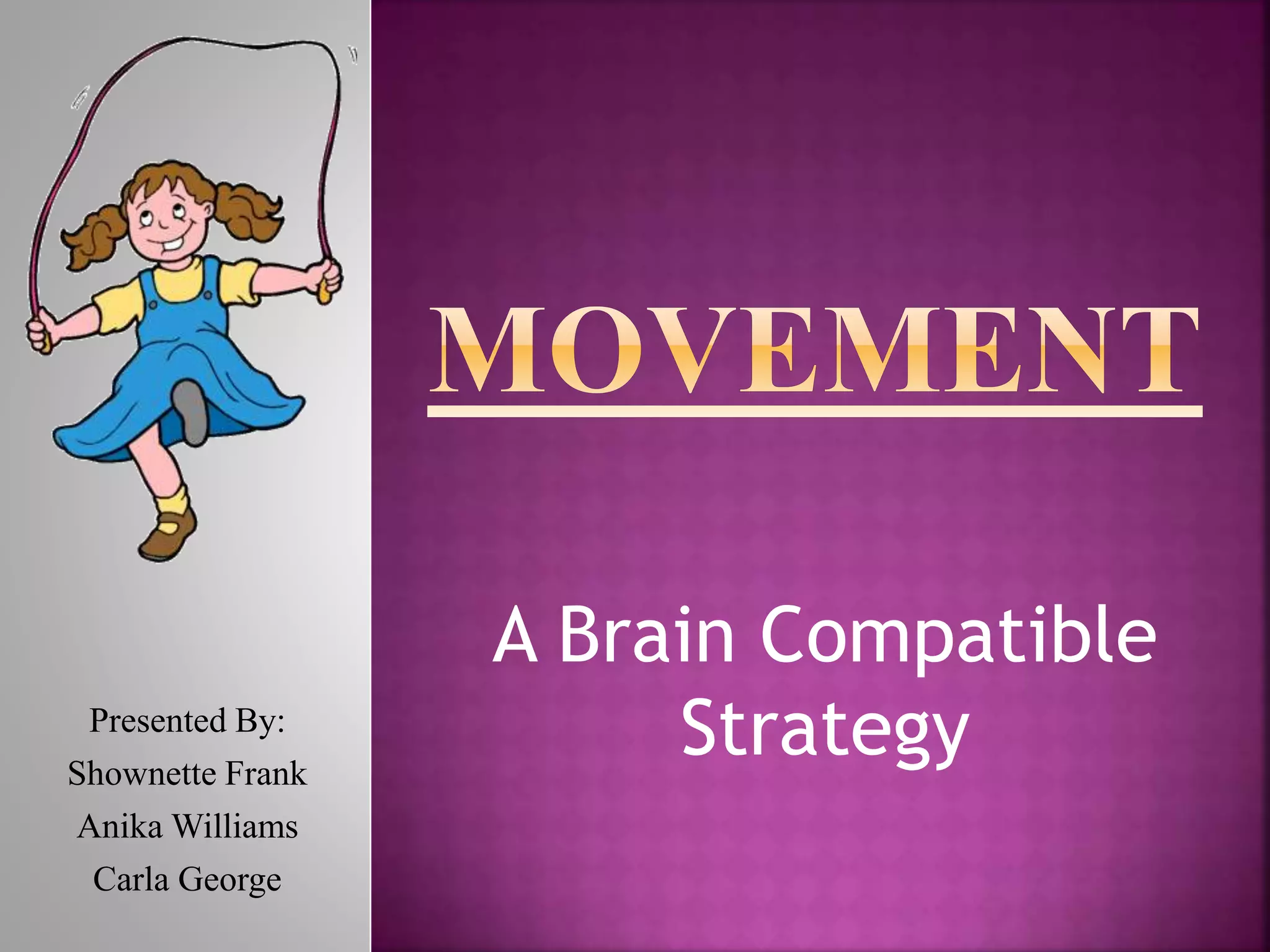 A Brain Compatible
StrategyPresented By:
Shownette Frank
Anika Williams
Carla George
 