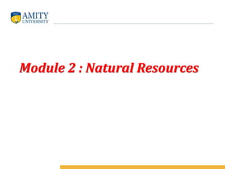Module 2 : Natural Resources
 