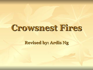 Crowsnest Fires Revised by: Ardis Ng 