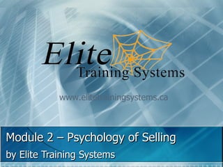 Module 2 – Psychology of Selling by Elite Training Systems www.elitetrainingsystems.ca 
