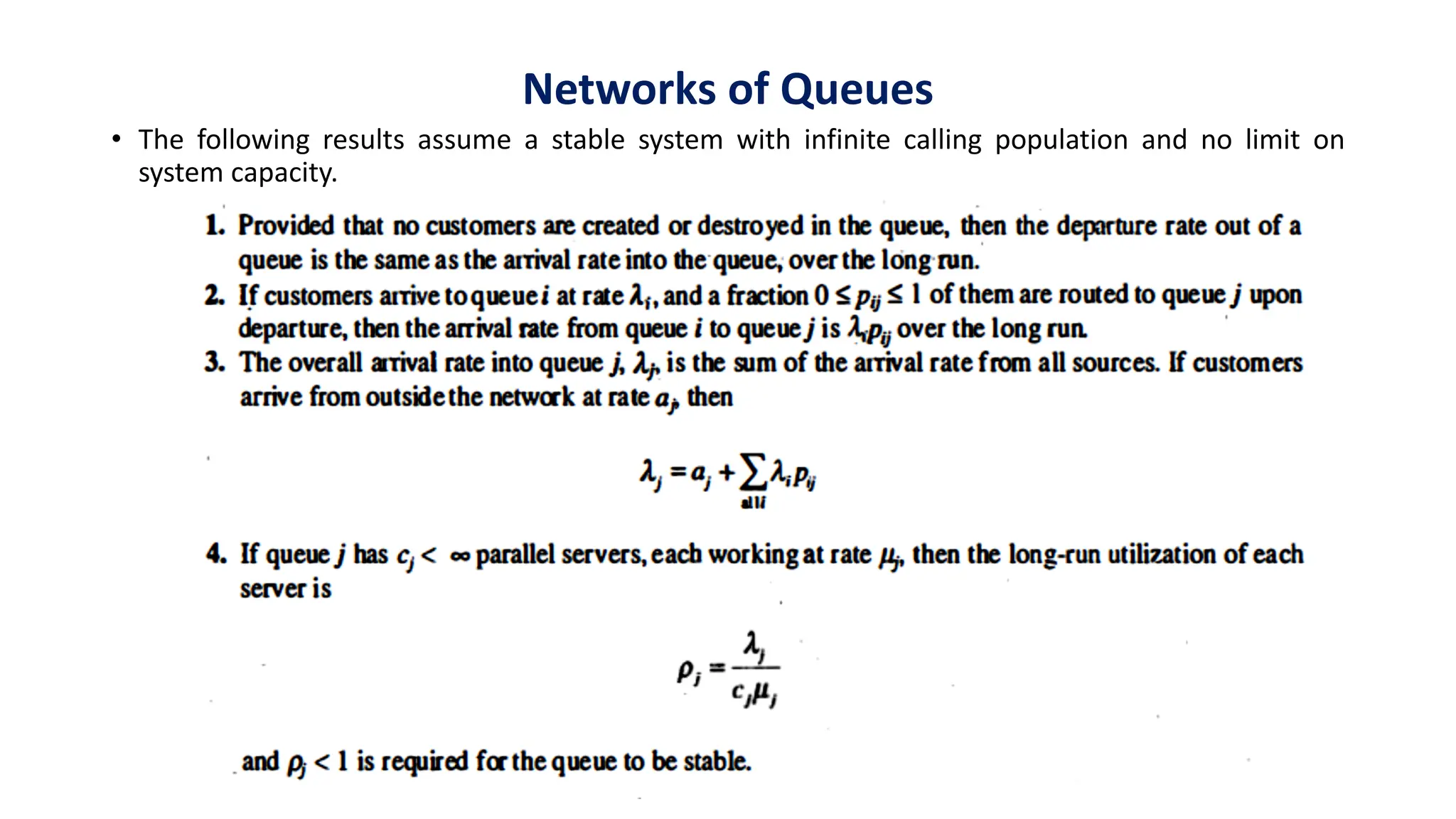 Networks of Queues
• The following results assume a stable system with infinite calling population and no limit on
system capacity.
 