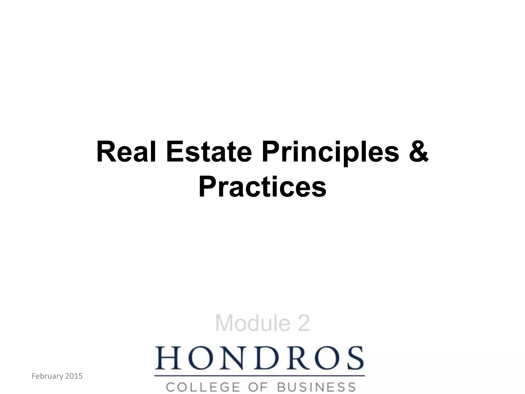 Real Estate Principles &
Practices
Module 2
February 2015
 