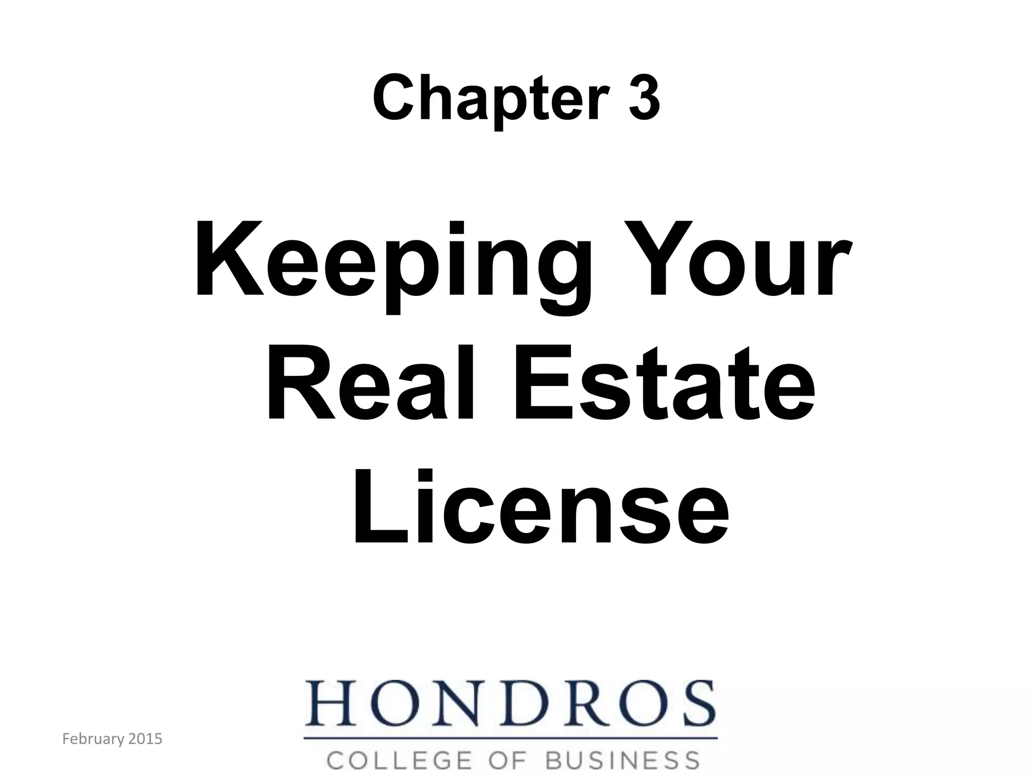 Chapter 3
Keeping Your
Real Estate
License
February 2015
 