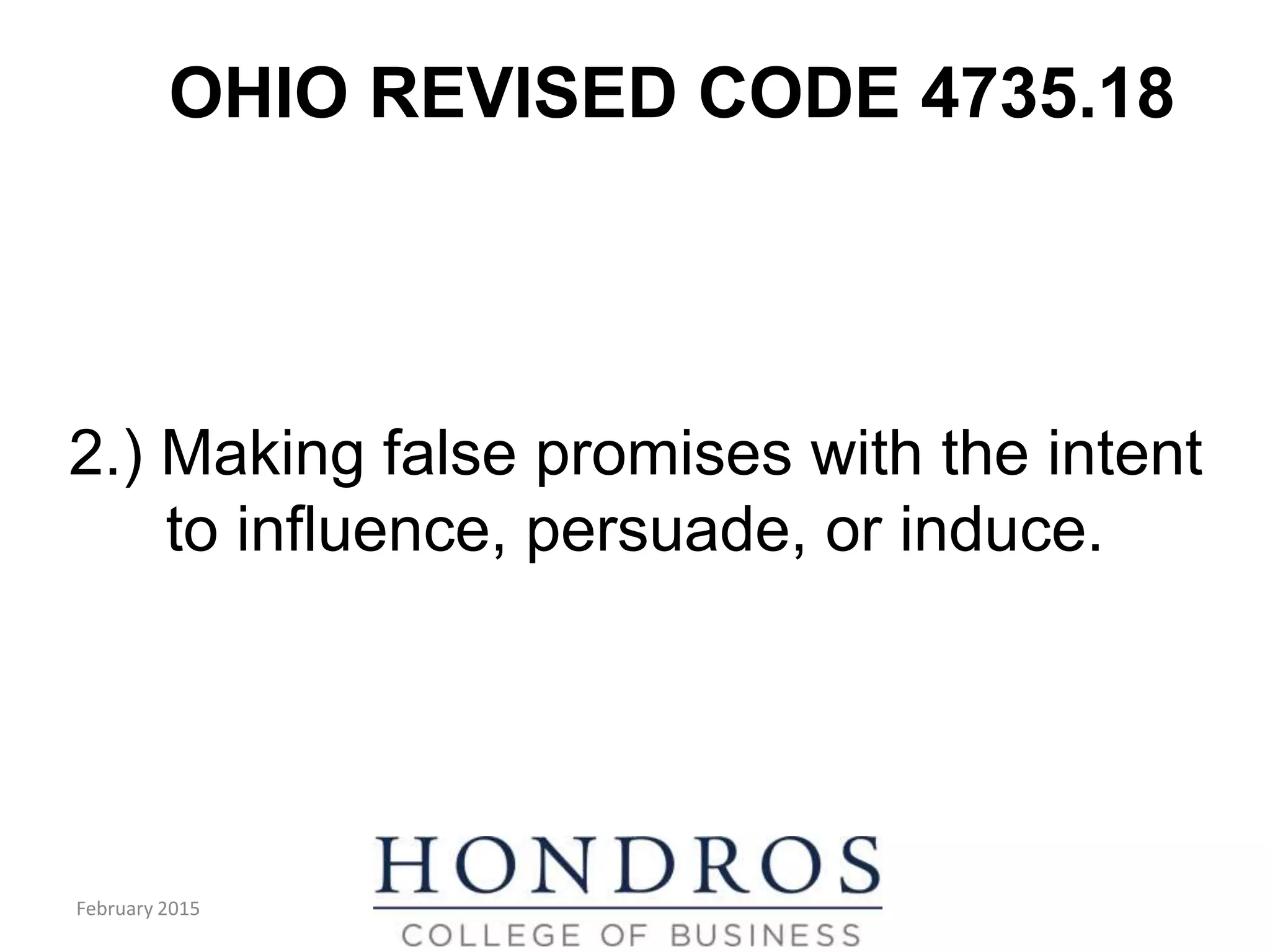 OHIO REVISED CODE 4735.18
2.) Making false promises with the intent
to influence, persuade, or induce.
February 2015
 