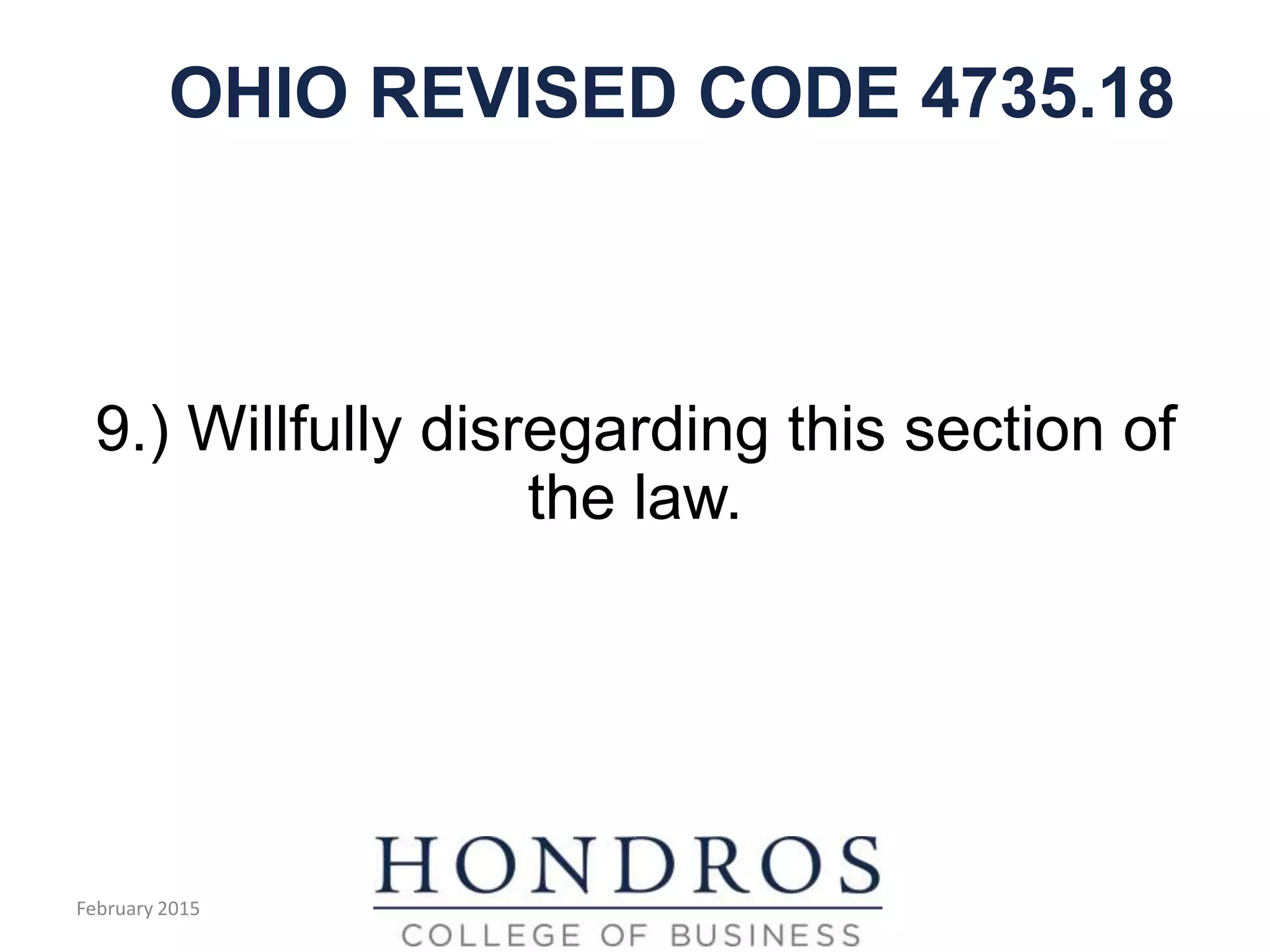 OHIO REVISED CODE 4735.18
9.) Willfully disregarding this section of
the law.
February 2015
 