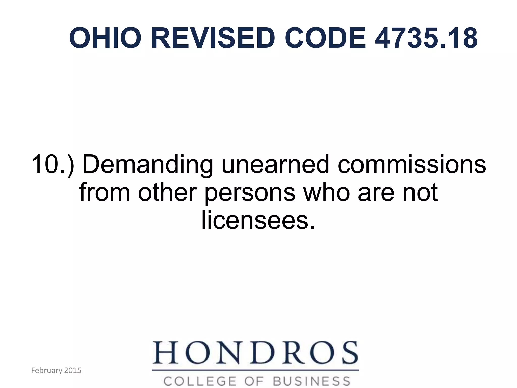OHIO REVISED CODE 4735.18
10.) Demanding unearned commissions
from other persons who are not
licensees.
February 2015
 