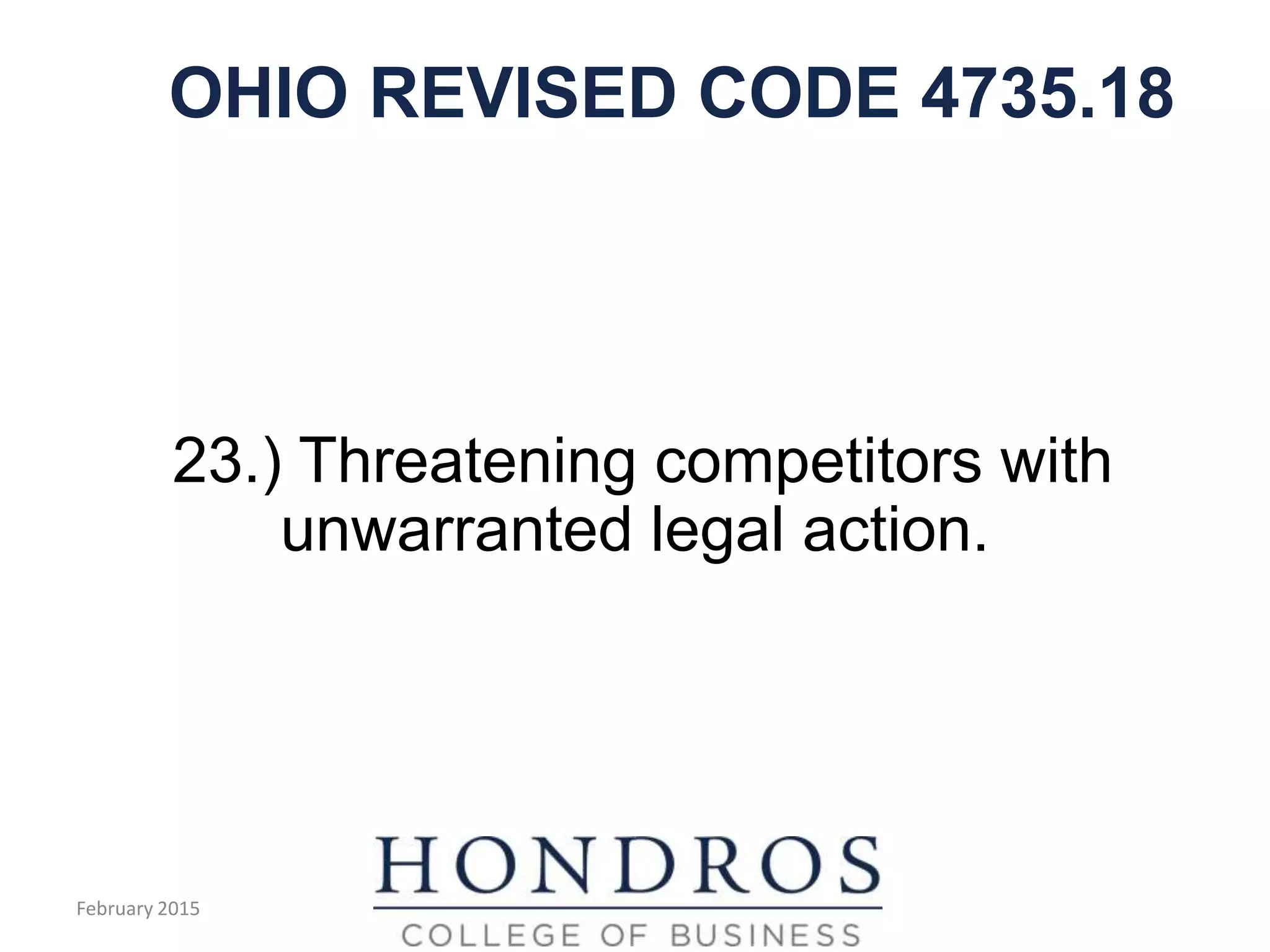 OHIO REVISED CODE 4735.18
23.) Threatening competitors with
unwarranted legal action.
February 2015
 