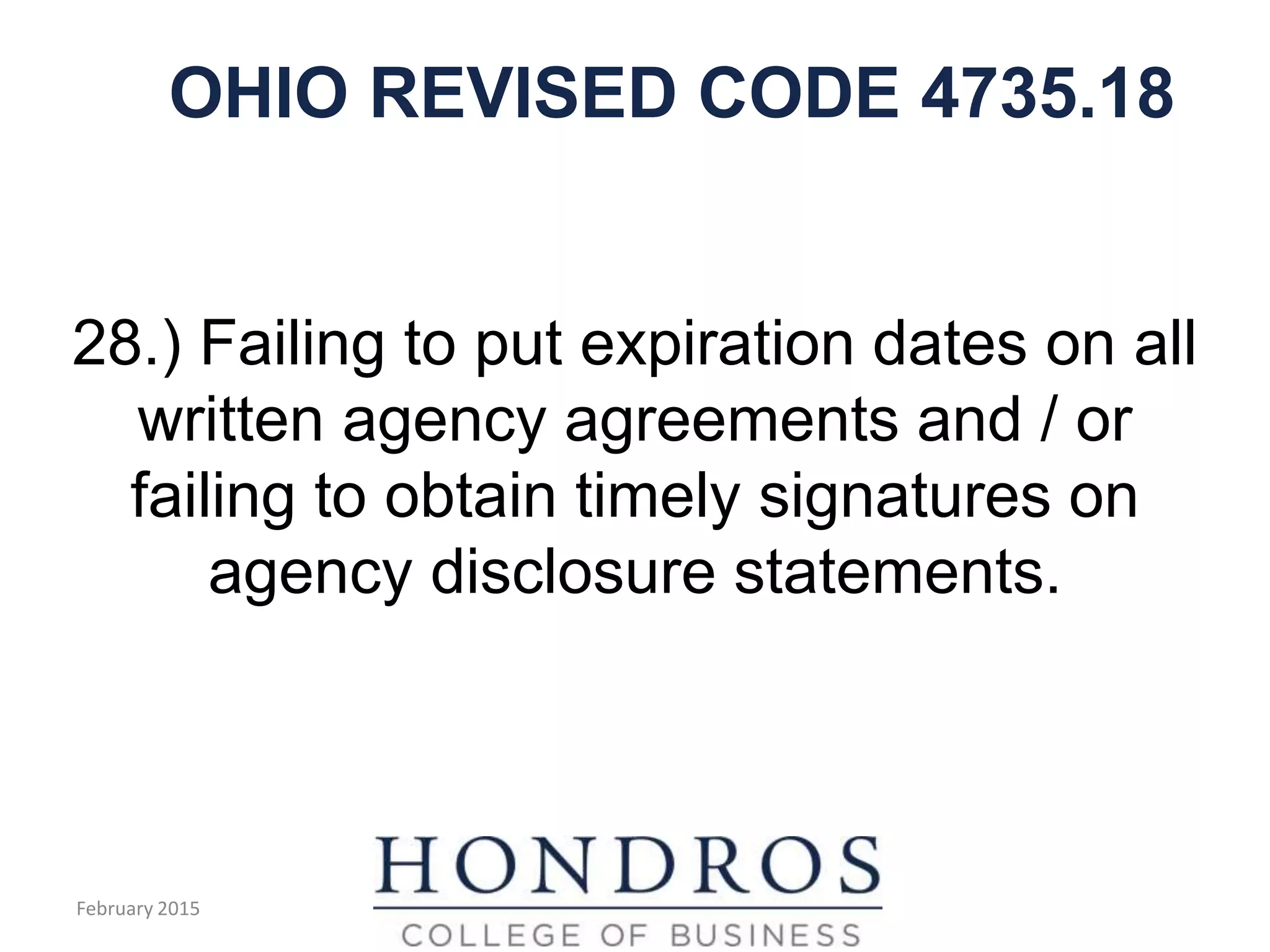 OHIO REVISED CODE 4735.18
28.) Failing to put expiration dates on all
written agency agreements and / or
failing to obtain timely signatures on
agency disclosure statements.
February 2015
 