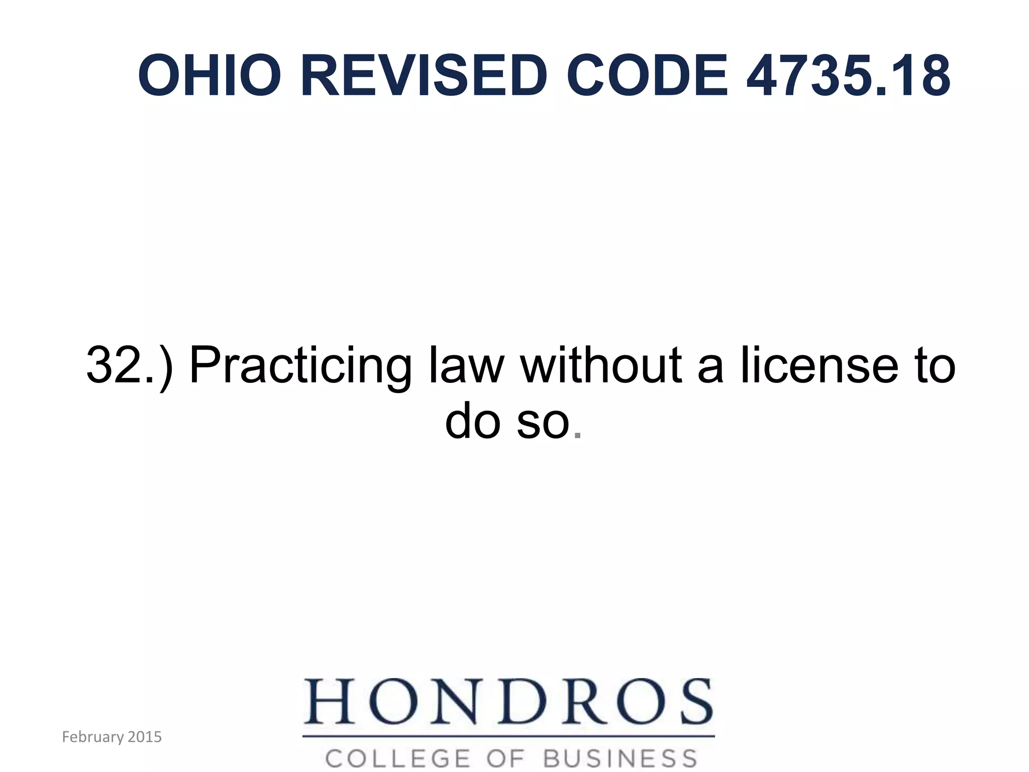 OHIO REVISED CODE 4735.18
32.) Practicing law without a license to
do so.
February 2015
 
