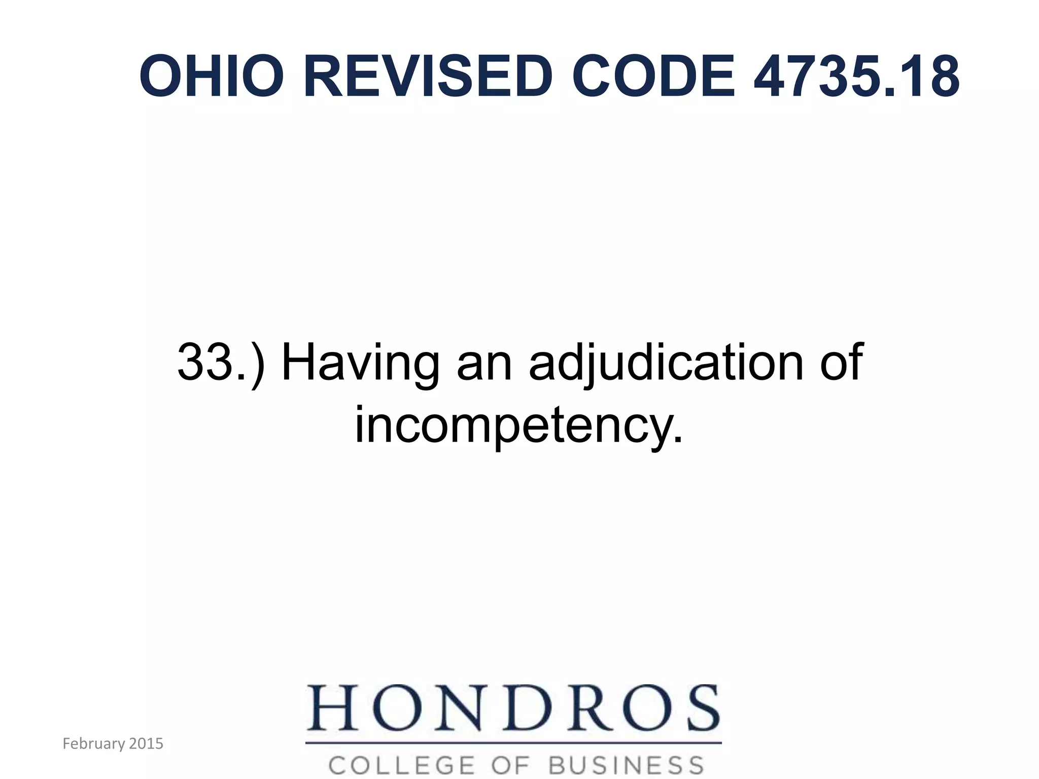OHIO REVISED CODE 4735.18
33.) Having an adjudication of
incompetency.
February 2015
 
