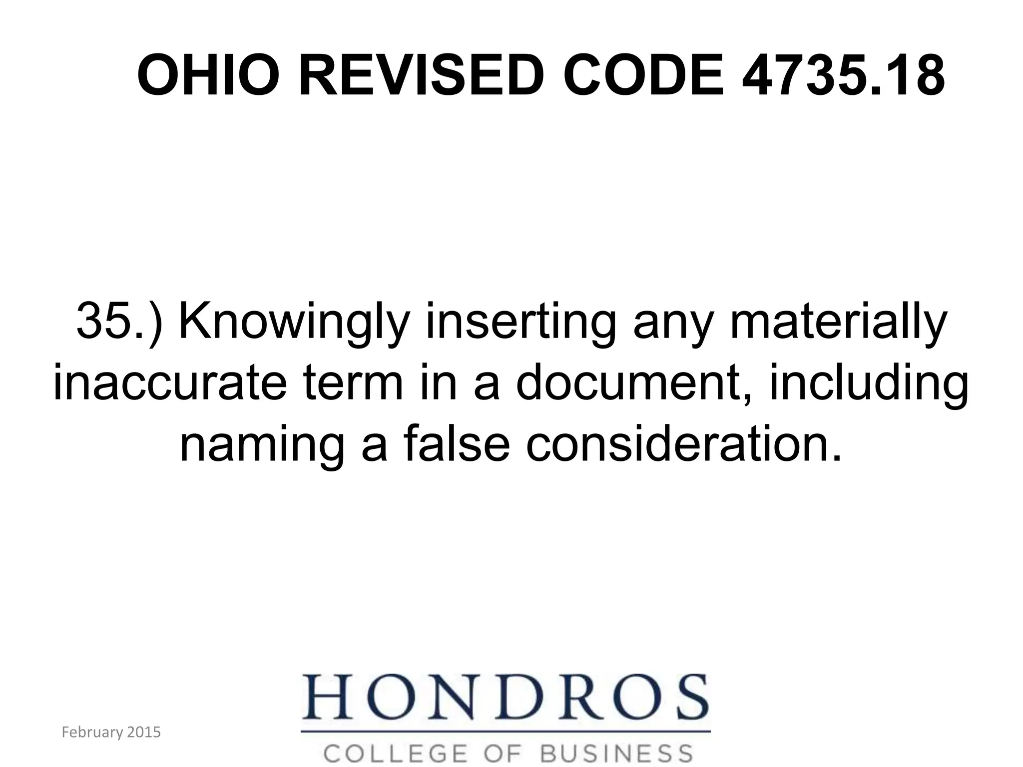 OHIO REVISED CODE 4735.18
35.) Knowingly inserting any materially
inaccurate term in a document, including
naming a false consideration.
February 2015
 