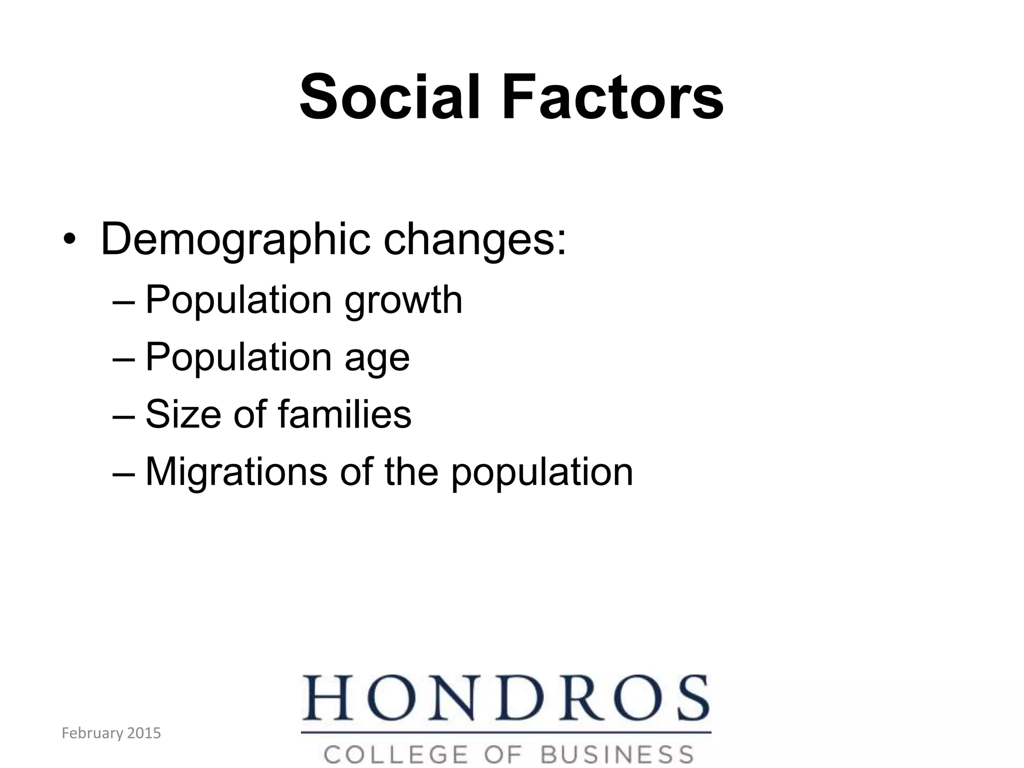 Social Factors
• Demographic changes:
– Population growth
– Population age
– Size of families
– Migrations of the population
February 2015
 