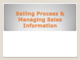 Selling Process &
Managing Sales
Information

 