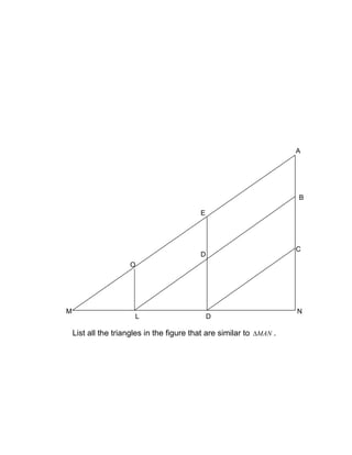 List all the triangles in the figure that are similar to MAN∆ .
C
B
A
E
D
D
O
L
M N
 