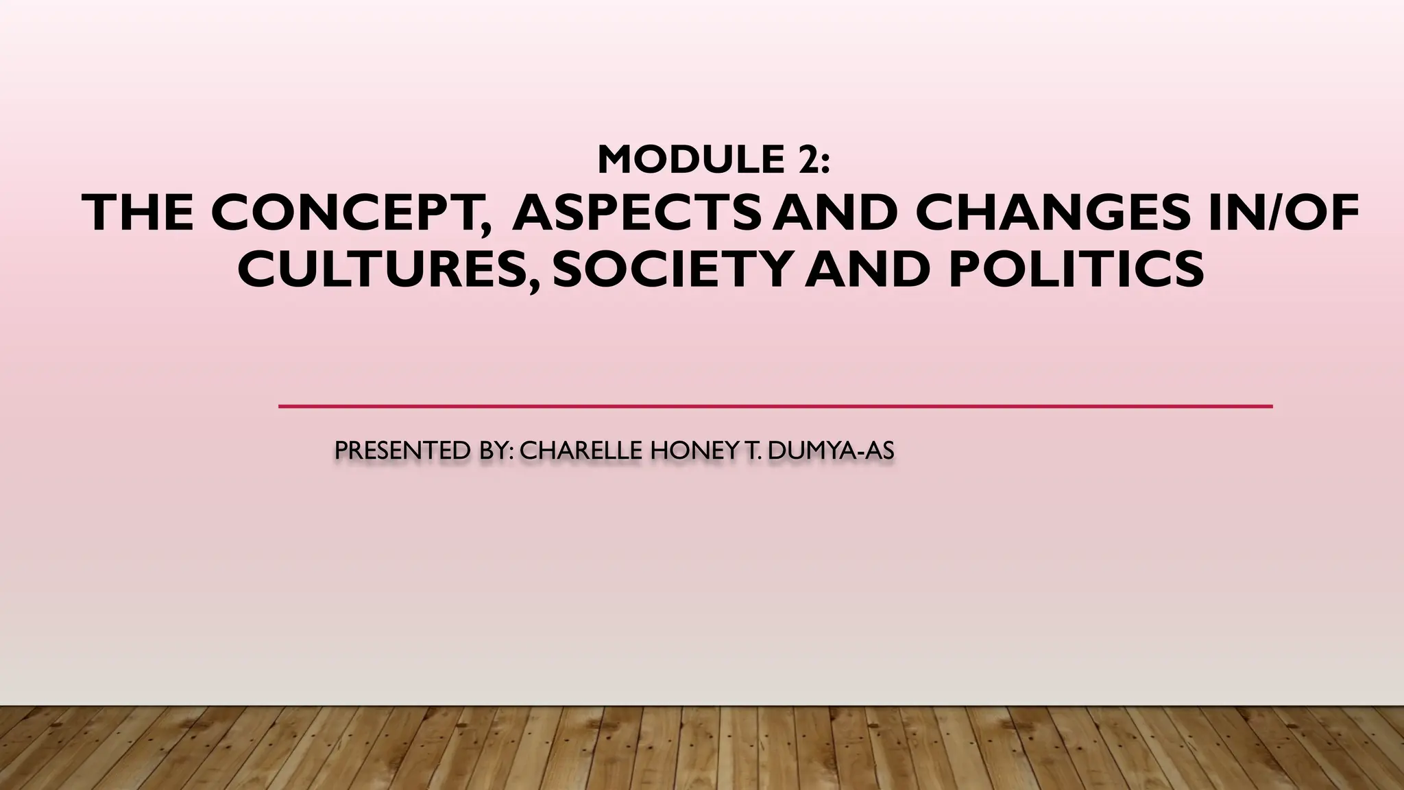 MODULE 2 -The Concept, aspects and changes inof cultures, society and ...