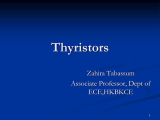 Thyristors
Zahira Tabassum
Associate Professor, Dept of
ECE,HKBKCE
1
 