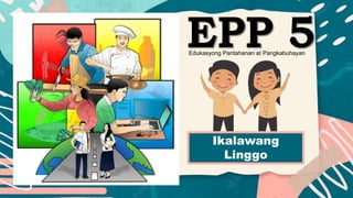 Edukasyong Pantahanan at Pangkabuhayan
Ikalawang
Linggo
 