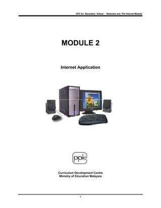 ICTL for Secondary School - Networks and The Internet Module
1
MODULE 2
Internet Application
Curriculum Development Centre
Ministry of Education Malaysia
 
