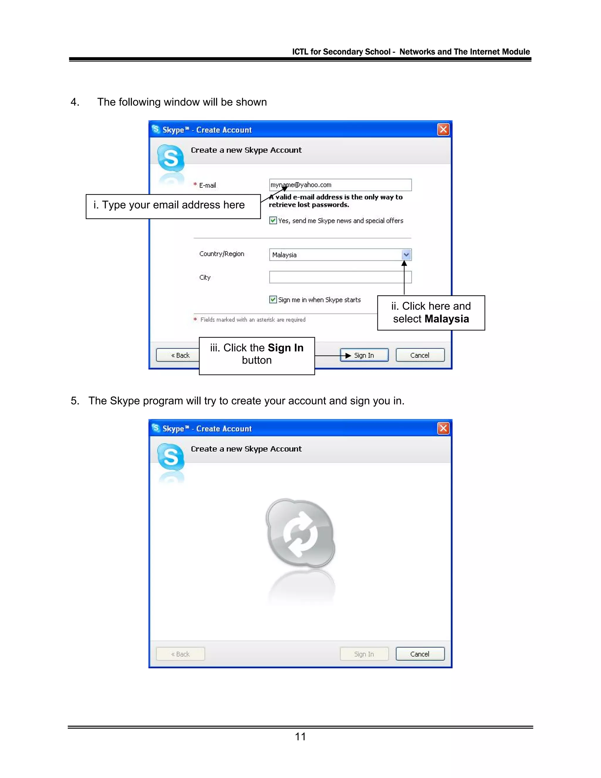 ICTL for Secondary School - Networks and The Internet Module
4. The following window will be shown
i. Type your email address here
ii. Click here and
select Malaysia
iii. Click the Sign In
button
5. The Skype program will try to create your account and sign you in.
11
 