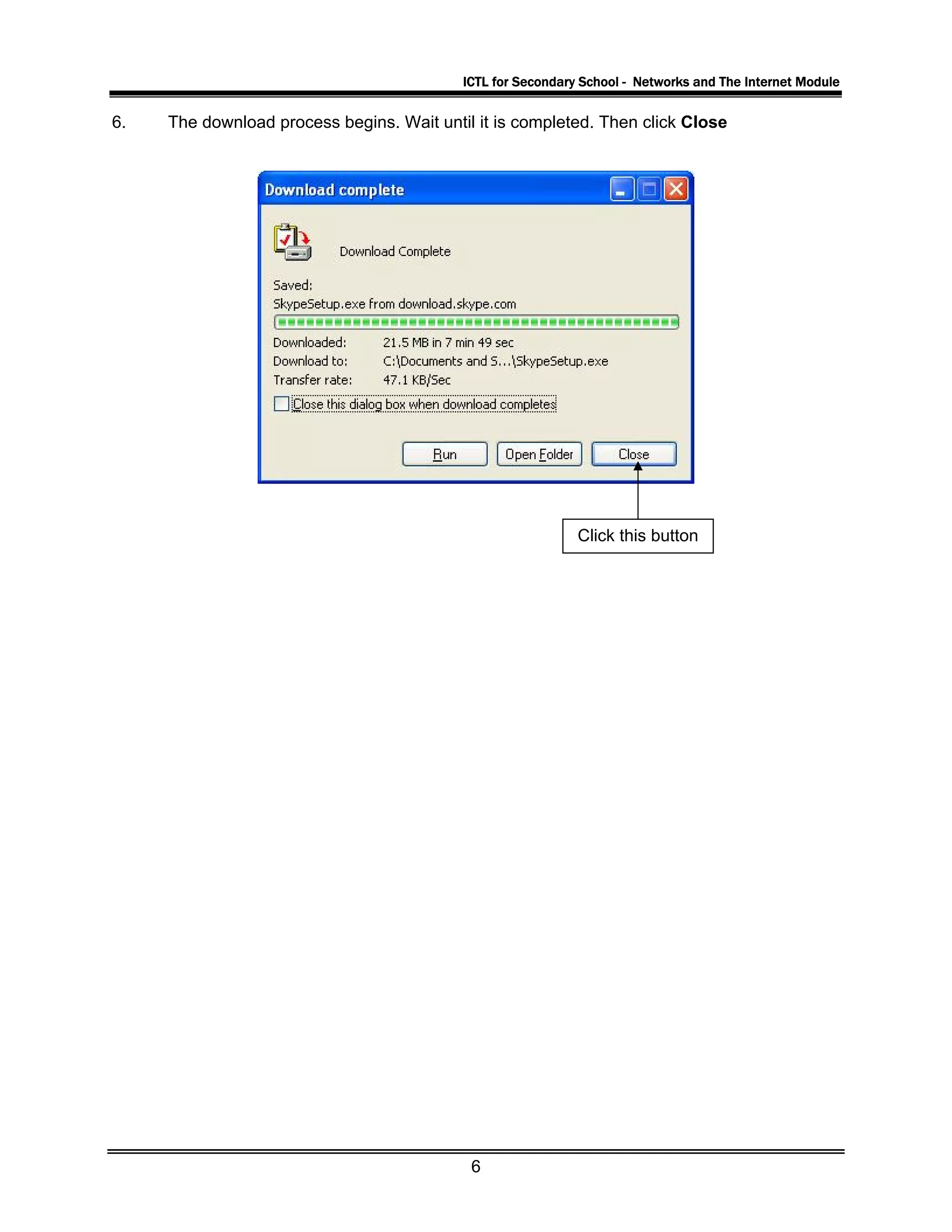 ICTL for Secondary School - Networks and The Internet Module
6. The download process begins. Wait until it is completed. Then click Close
Click this button
6
 
