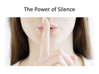 The Power of Silence
 