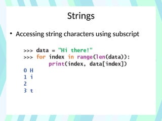 Strings
• Accessing string characters using subscript
 