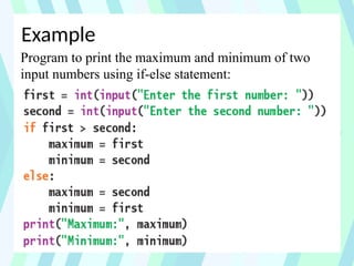 Example
Program to print the maximum and minimum of two
input numbers using if-else statement:
 