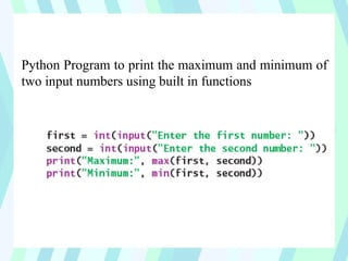 Python Program to print the maximum and minimum of
two input numbers using built in functions
 