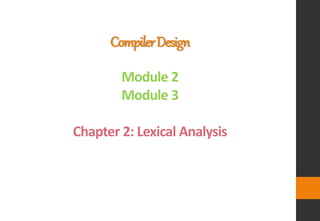CompilerDesign
Module 2
Module 3
Chapter 2: Lexical Analysis
 