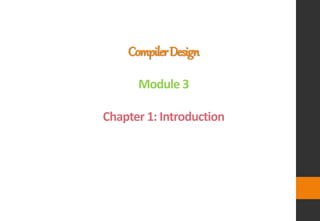 CompilerDesign
Module 3
Chapter 1: Introduction
 