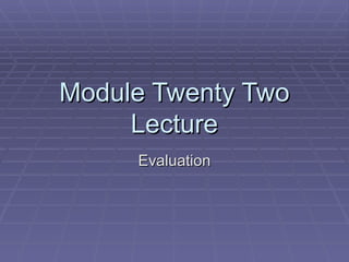 Module Twenty Two Lecture Evaluation 