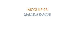 MODULE 23
MAULINA KAMANI
 
