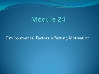Environmental Factors Affecting Motivation
 