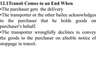 12.1Transit Comes to an End When
•The purchaser gets the delivery
•The transporter or the other bailee acknowledges
to the...
