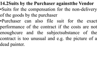 14.2Suits by the Purchaser againstthe Vendor
•Suits for the compensation for the non-delivery
of the goods by the purchase...