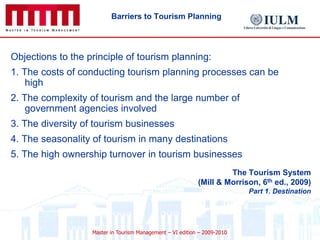Steps in the Tourism Planning ProcessThe BasicsDue to range of impacts, and the wide spectrum of stakeholders involved, there is a need for a holistic approach to tourism development, management and monitoring. 4