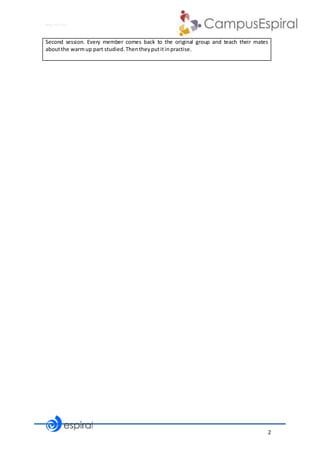 2
Why not CLIL?
Second session. Every member comes back to the original group and teach their mates
aboutthe warmup part studied.Thentheyputitinpractise.
 