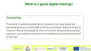 What is a good digital training?
Practical tip:
To answer a question asked by an e-learner, not copy-paste but
personal ph...