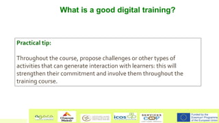 What is a good digital training?
Practical tip:
Throughout the course, propose challenges or other types of
activities tha...