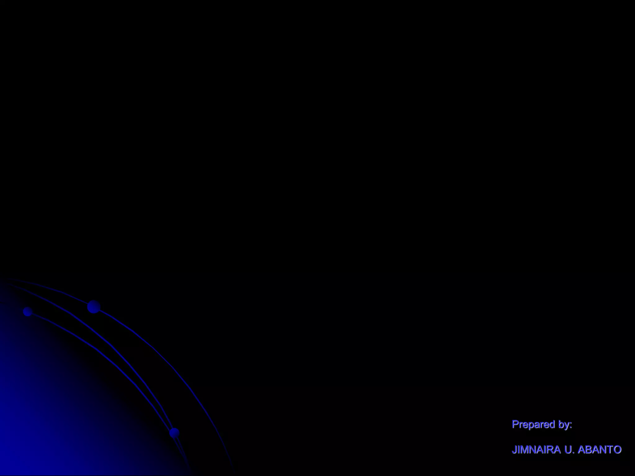 Prepared by:
JIMNAIRA U. ABANTO
 