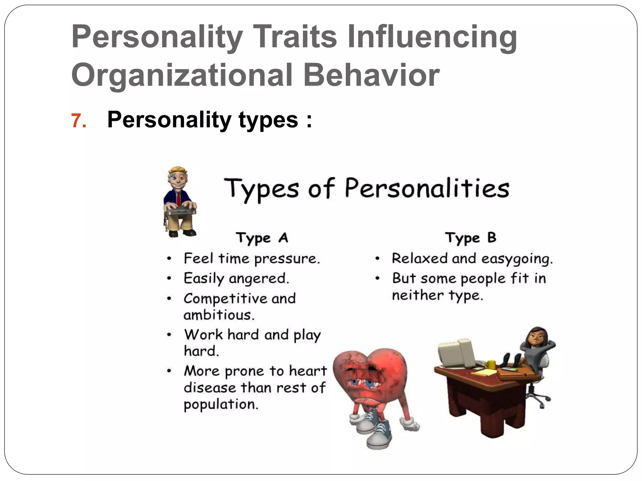 Personality Traits Influencing
Organizational Behavior
7. Personality types :
 