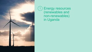 Energy resources
(renewables and
non-renewables)
in Uganda
 