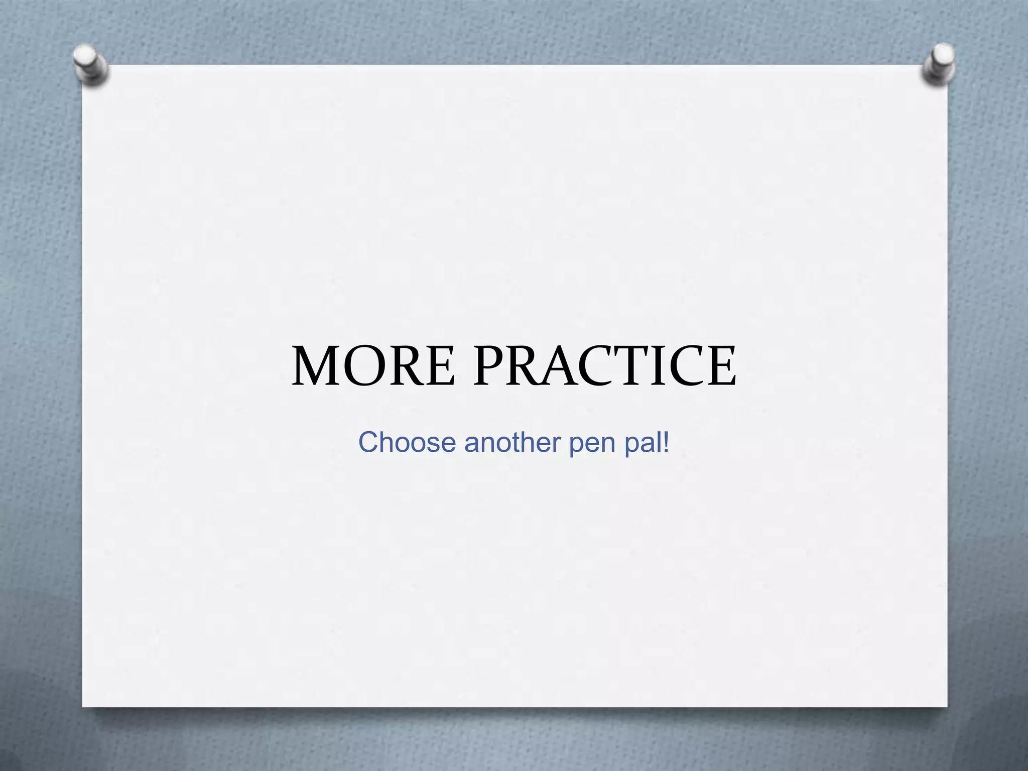 MORE PRACTICE
Choose another pen pal!

 