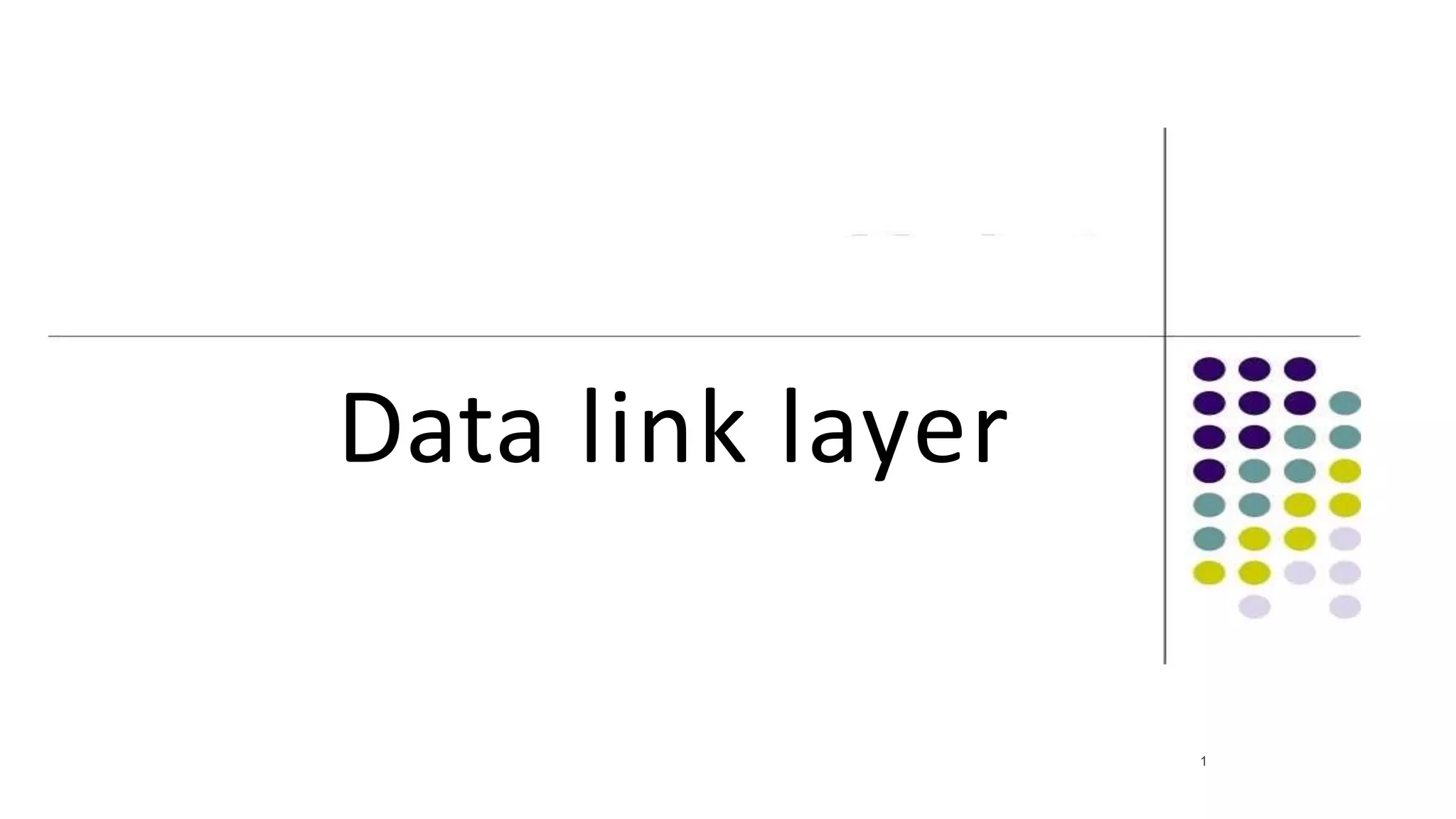 Data link layer
1
 