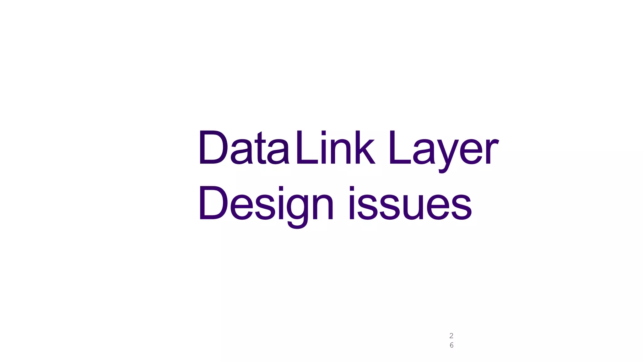 DataLink Layer
Design issues
2
6
 