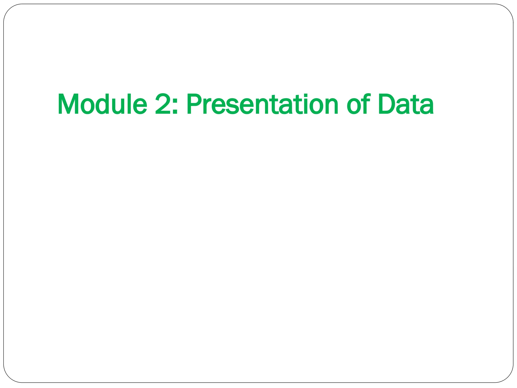 Module 2: Presentation of Data
 