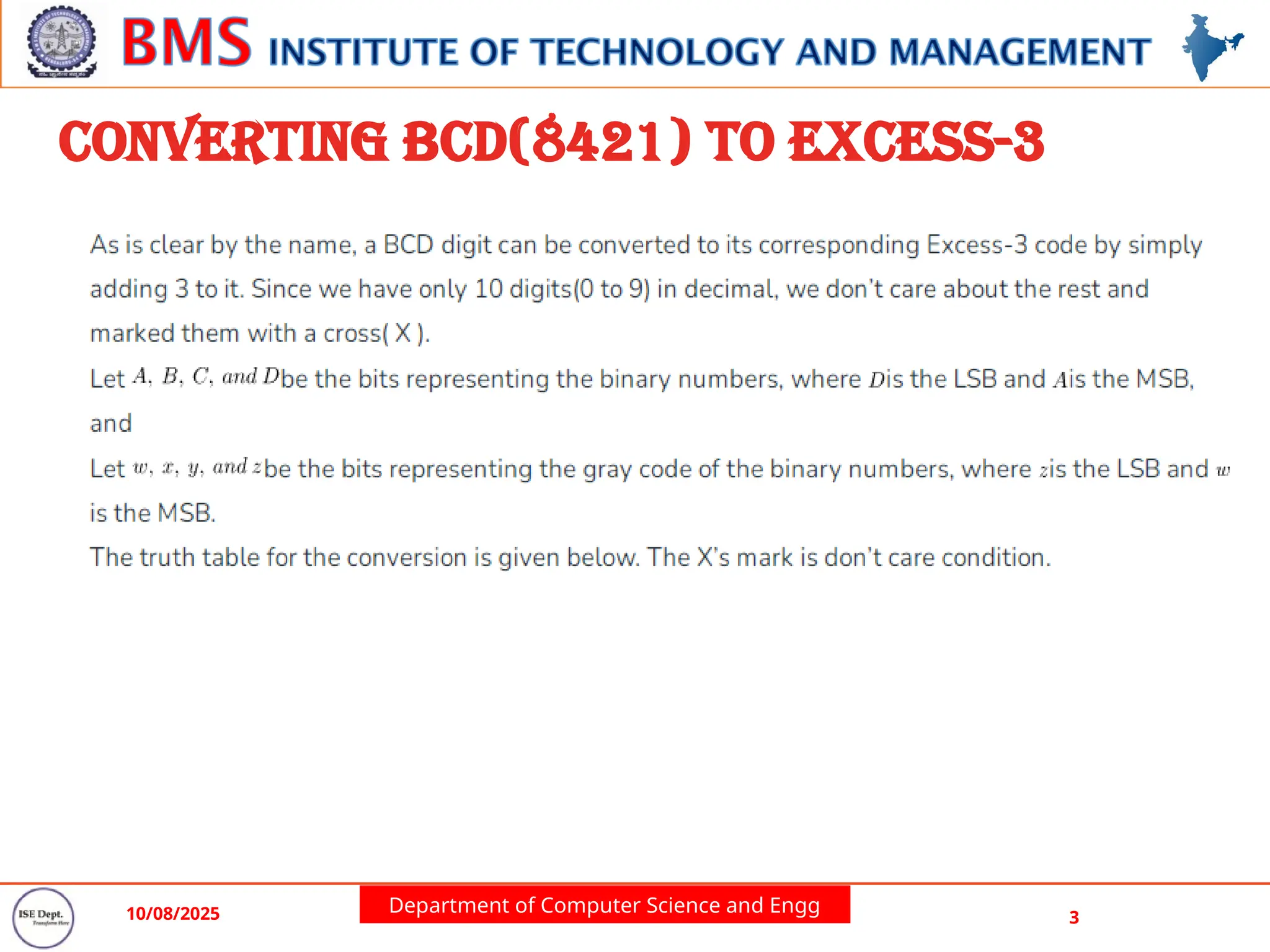 Department of Computer Science and Engg
10/08/2025 3
Converting BCD(8421) to Excess-3
 