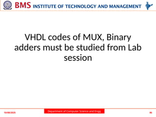 Department of Computer Science and Engg
VHDL codes of MUX, Binary
adders must be studied from Lab
session
10/08/2025 86
 