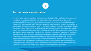 De concurrentie onderzoeken
In het verleden was het begrijpen van je concurrentie beperkt tot roddels in de industrie of
rondkijken op websites of winkels van rivalen. Sommigen gaan zelfs zover dat ze zich
voordoen als klanten om meer te weten te komen over de service of het product van een
concurrent. Tegenwoordig hoeft jij echter nauwelijks jouw bureau te verlaten om erachter te
komen waar de concurrentie mee bezig is; financiële gegevens zijn direct beschikbaar, Google
Trends kan inzicht bieden in de populariteit van een merk of product, en analyse van sociale
media kan populariteit illustreren (d.w.z. hoe vaak een bedrijf wordt genoemd) en laten zien
wat klanten zeggen. Nogmaals, Twitter is een bijzonder transparante plaats om te beginnen.
Alle informatie die jij verzamelt, kan worden vergeleken met jouw eigen merk; krijgt jouw
concurrent bijvoorbeeld meer vermeldingen op Twitter? Hoe verhouden hun Twitter-
gesprekken met klanten zich tot die van jou? Houd er rekening mee dat het voor jouw
concurrenten ook gemakkelijk is om meer informatie over jouw bedrijf te verzamelen dan
ooit tevoren. Er is geen manier om dit te omzeilen, maar jij kunt een stap voor blijven door
up-to-date te blijven over de nieuwste big data-technologieën en -gebruiken.
Smart Data Smart Region | www.smartdata.how
3
 