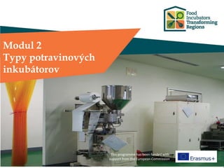 Modul 2
Typy potravinových
inkubátorov
This programme has been funded with
support from the European Commission
 